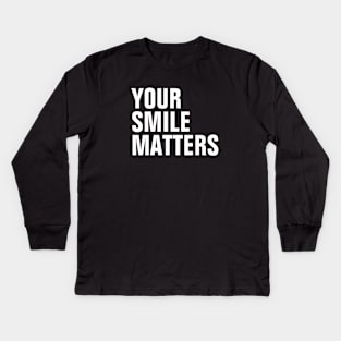 Your Smile Matters Kids Long Sleeve T-Shirt